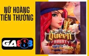 Nữ Hoàng Tiền Thưởng tại nổ hũ GA888
