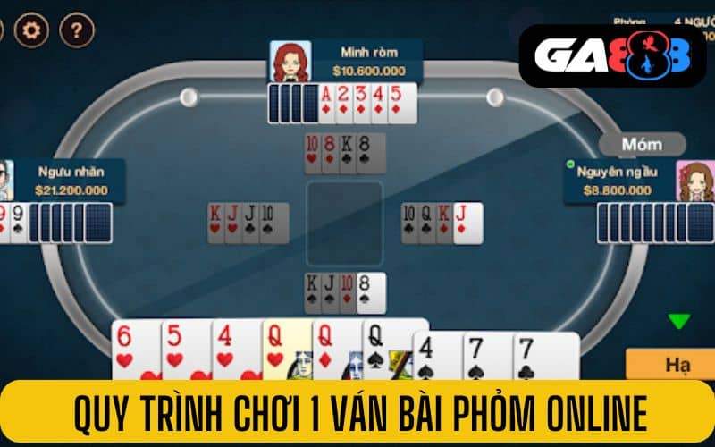 Quy trình chơi 1 ván bài phỏm online tại GA888 Quy trình chơi 1 ván bài phỏm online tại GA888